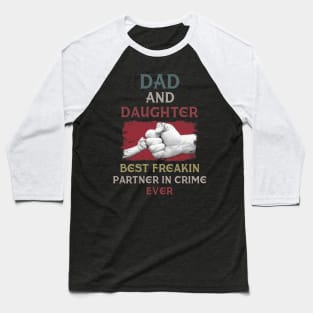 Dad And Daughter Best Freakin Partner In Crime Ever Baseball T-Shirt